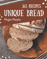 365 Unique Bread Recipes: Keep Calm and Try Bread Cookbook B08PXK564K Book Cover