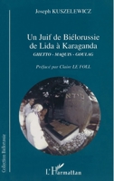 JUIF DE BIÉLORUSSIE DE LIDA À KARAGANDA: Ghetto, Maquis, Goulag 2747513084 Book Cover