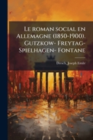 Le roman social en Allemagne (1850-1900). Gutzkow- Freytag- Spielhagen- Fontane 1173165967 Book Cover
