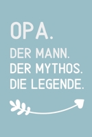 OPA. DER MANN. DER MYTHOS. DIE LEGENDE.: A4 Notizbuch TAGEBUCH liebevolles Geschenk für Opa | Opi | Grossvater| schöne Geschenkidee als Dankeschön | ... | zum Geburtstag (German Edition) 1711769533 Book Cover