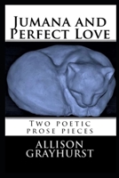 Jumana and Perfect Love - two poetic prose pieces 1491081465 Book Cover