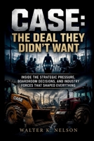 CASE: The Deal They Didn’t Want: Inside the Strategic Pressure, Boardroom Decisions, and Industry Forces That Shaped Everything (BOOKS ON MACHINE) B0H6SYFNJF Book Cover
