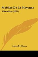 Mobiles De La Mayenne: 3 Bataillon (1871) 1168132738 Book Cover