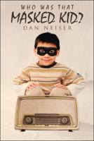 Who Was That Masked Kid? 1512775762 Book Cover