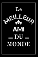 Le Meilleur Ami Du Monde: Carnet De Notes - Cadeau Idéal Pour Son Meilleur Ami, Pour Noël ou Anniversaire (French Edition) 167507819X Book Cover