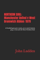 NORTHERN SOUL: Manchester United v West Bromwich Albion: 1978: A Football game put to music, not so much classical, pop, or rock and roll. More Northern Soul. B0BV4BK43J Book Cover