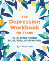 The Depression Workbook for Teens: Tools to Improve Your Mood, Build Self-Esteem, and Stay Motivated 1641525770 Book Cover