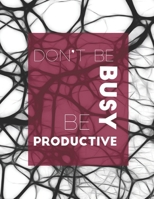 Notebook: Don't Be Busy, Be Productive: ‘The way to get started is to quit talking and begin doing’ 1675169969 Book Cover