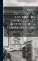 Petit Dictionnaire Raisonné Des Difficultés Et Exceptions De La Langue Française 1019171553 Book Cover