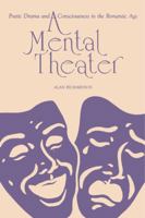 A Mental Theater: Poetic Drama and Consciousness in the Romantic Age 027102450X Book Cover
