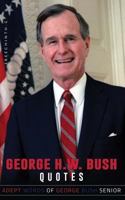 George H W Bush Quotes: Adept Words of George Bush Senior 1542686105 Book Cover