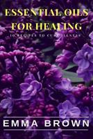 Essential Oils for Healing: Recipes to Cure Any Illness Naturally 1726439232 Book Cover