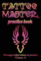 Tattoo Master practice book - 50 unique tribal tattoos to practice: 6" x 9"(15.24 x 22.86 cm) size cream pages with 3 dots per inch to practice with ... new tattoo artists to get more professional 1726441830 Book Cover