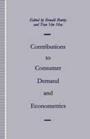 Contributions to Consumer Demand and Econometrics: Essays in Honour of Henri Theil 1349122238 Book Cover