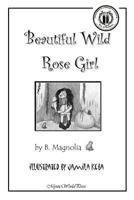 Beautiful Wild Rose Girl 0985428902 Book Cover