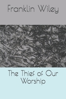 The Thief of Our Worship 1656857146 Book Cover