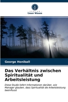 Das Verhältnis zwischen Spiritualität und Arbeitsleistung: Diese Studie liefert Informationen darüber, wie Manager glauben, dass Spiritualität die Arbeitsleistung beeinflusst 6203254630 Book Cover