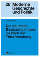 Die Deutsche Besatzung in Lyon Im Blick Der Taeterforschung 3631670389 Book Cover