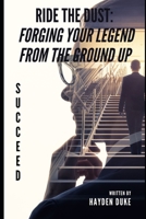 Ride the Dust: Forging Your Legend from the Ground Up B0F295YM59 Book Cover