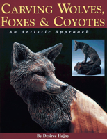 Carving Wolves, Foxes and Coyotes: An Artistic Approach to Carving Canines in Wood 1565230981 Book Cover
