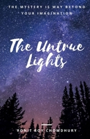 The Untrue Lights: The Mystery Is Way Beyond Your Imagination B08JD77PND Book Cover