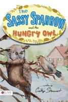 The Sassy Sparrow and the Hungry Owl 0692060731 Book Cover