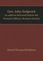 Gen. John Sedgwick an Address Delivered Before the Vermont Officers' Reunion Society 1175140619 Book Cover