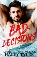 Bad Decisions: A Forbidden Romance B0CFZR7Q3X Book Cover