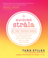 Guiding Strala: The Yoga Training Manual to Ignite Freedom, Get Connected, and Build Radiant Health and Happiness 1401948103 Book Cover