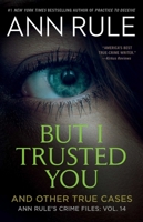 But I Trusted You: Ann Rule's Crime Files #14 141654223X Book Cover