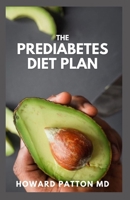 THE PREDIABETES DIET PLAN: How to Reverse Prediabetes and Prevent Diabetes Through Eating And Live Healthy Life B094T2YZPP Book Cover