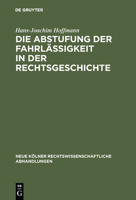 Die Abstufung Der Fahrlässigkeit in Der Rechtsgeschichte: Unter Besonderer Berücksichtigung Der Culpa Levissima 311116313X Book Cover