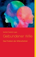 Gebundener Wille: Das Problem der Willensfreiheit (German Edition) 3753461040 Book Cover