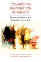 Towards the emancipation of patients: Patients' experiences and the patient movement 1847427448 Book Cover