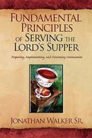Fundamental Principles of Serving the Lord's Supper 1441539875 Book Cover
