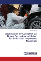 Application of Curcumin as Green Corrosion Inhibitor for Industrial Important Materials 6205640287 Book Cover