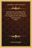 Beitrage Zur Geschichte Der Rezeption Und Der Symbolik Der Legitimatie Per Subsequens Matrimenium (1904) 1160317194 Book Cover