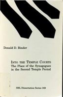 Into the Temple Courts: The Place of the Synagogues in the Second Temple Period (Sbl Dissertation Series, 169) 1589830199 Book Cover
