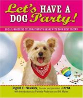 Let's Have a Dog Party: 20 Tailwagging Celebrations to Share With Your Best Friend 159869149X Book Cover