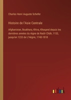 Histoire de l'Asie Centrale: Afghanistan, Boukhara, Khiva, Khoqand depuis les dernières années du règne de Nadir Châh, 1153, jusqu'en 1233 de L'Hégire, 1740-1818 (French Edition) 3385040523 Book Cover