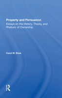 Property And Persuasion: Essays On The History, Theory, And Rhetoric Of Ownership 0367284472 Book Cover