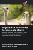 Digeribilità in vitro del foraggio per struzzi: Merremia aegyptiae, Senna multijuga, Clitoria ternatea, Leucaena leucocephala, Senna obtusifolia, Mimosa caesalpinifolia (Italian Edition) 6208813425 Book Cover