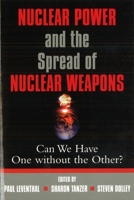 Nuclear Power and the Spread of Nuclear Weapons: Can We Have One without the Other? 1574884956 Book Cover