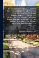 An Informative Summary For The Homeseeker And Investor Concerning The World's Champion Apple Growing District In The Upper Columbia River Basin ... Entiat, Chelan, Methow, And Okanogan Valleys B0FKHF4QFJ Book Cover