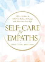 Self-Care for Empaths: 100 Activities to Help You Relax, Recharge, and Rebalance Your Life 150721412X Book Cover