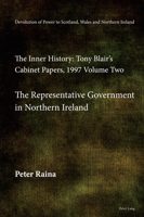 Devolution of Power to Scotland, Wales and Northern Ireland: The Inner History: Tony Blair's Cabinet Papers, 1997 Volume Two, the Representative Government in Northern Ireland 1803742534 Book Cover