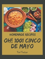Oh! 1001 Homemade Cinco de Mayo Recipes: Everything You Need in One Homemade Cinco de Mayo Cookbook! B08KH3T6MH Book Cover