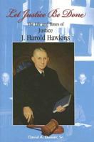 Let Justice Be Done: The Life and Times of Justice J. Harold Hawkins 1934144150 Book Cover