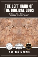 The Left Hand of the Biblical Gods: Children of the Biblical Gods Hebrews Israelites Arabs 1969422947 Book Cover