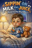 Sippin' on Milk and Juice: Read to the Rhythm B0GY44SHFN Book Cover